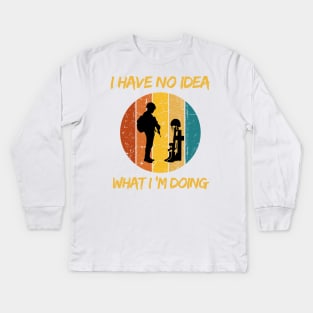 I have no idea what I’m doing Kids Long Sleeve T-Shirt